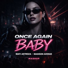 Once Again Baby (Mati Astroza vs Madison Avenue Mashup)