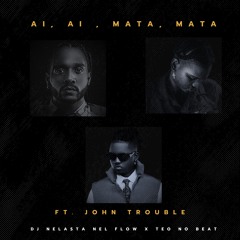 Ai Ai, Mata Mata - Dj Nelasta Nel Flow X Teo No Beat X John Trouble