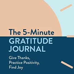 Read KINDLE PDF EBOOK EPUB The 5-Minute Gratitude Journal: Give Thanks, Practice Posi