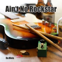 Re:Mote - Ain't No Rockstar