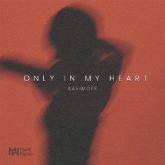 KASIMOFF - Only In My Heart