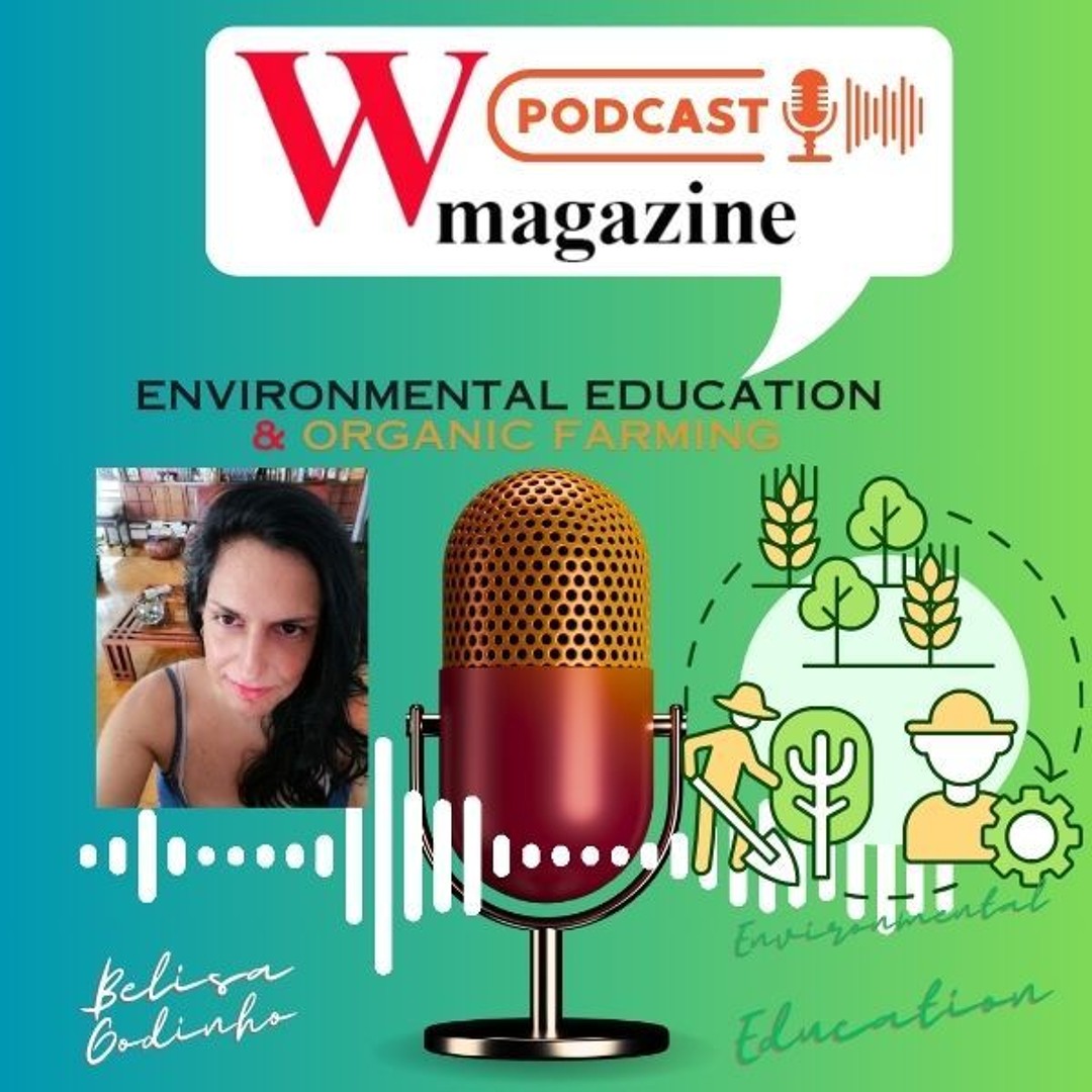 Organic Farming & Environmental Education - Belisa Godinho - W Magazine - Podcast