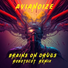 Avianoize - Brains On Drugs Robotscot Dnb Remix