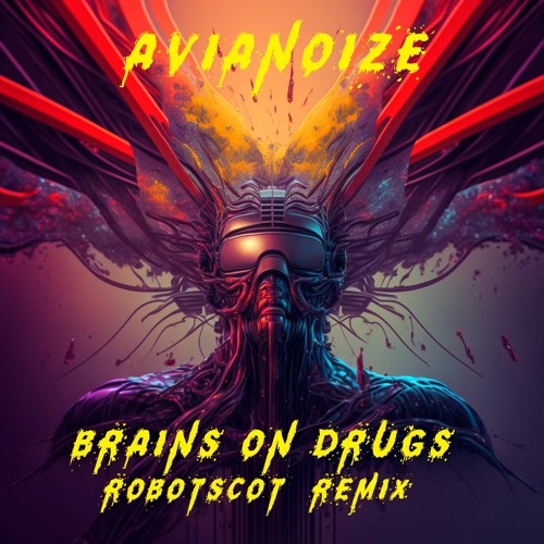 Avianoize - Brains On Drugs Robotscot Dnb Remix