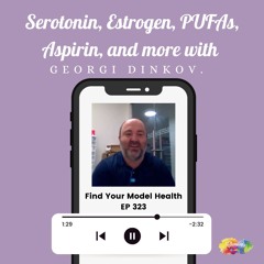 #323 Serotonin, Estrogen, PUFAs, Aspirin, and more with Georgi Dinkov