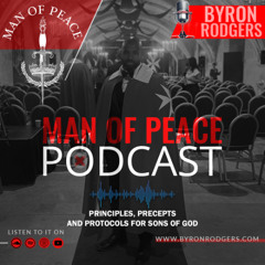 Principles, Precepts, and Protocols For Sons of God🎙️Man of Peace Podcast (EP 58)