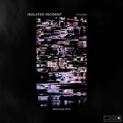 [TTC093] ISOLATED INCIDENT - Watched Him