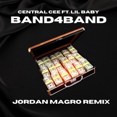 CENTRAL CEE FT. LIL BABY - BAND4BAND (JORDAN MAGRO REMIX)