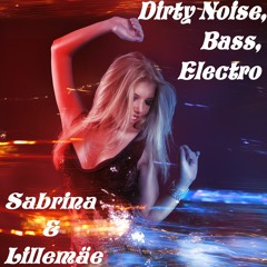 Dirty Noise, Bass, Electro - Sabrina & Lillemäe