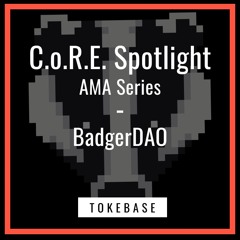 CoRE Spotlight - AMA with BadgerDAO