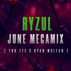 Ryzul - June Megamix (For Tee & Ryan Mclean)