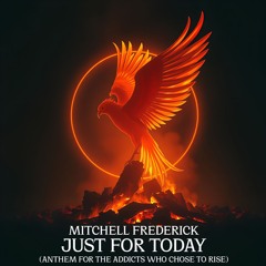 Mitchell Frederick - Just for Today (Anthem for the Addicts Who Chose to Rise)