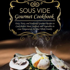 ❤PDF❤ Sous Vide Gourmet Cookbook: Easy, Tasty, and Foolproof Gourmet Recipes to