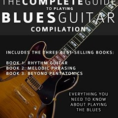 [Read] EBOOK 📍 The Complete Guide to Playing Blues Guitar: Compilation (Learn How to