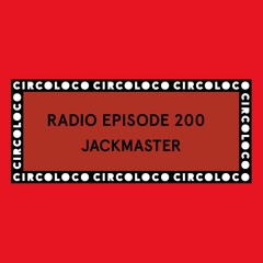 Circoloco Radio 200 - Jackmaster