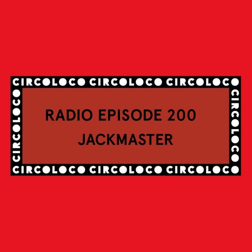 Circoloco Radio 200 - Jackmaster