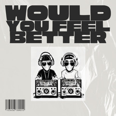 Would You Feel Better