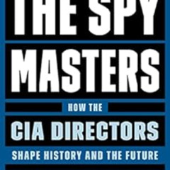 View EBOOK 📜 The Spymasters: How the CIA Directors Shape History and the Future by C