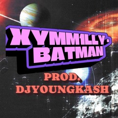 Xym1lly - Batman N Robbin [DJYOUNGKASH EXCUSIVE]*