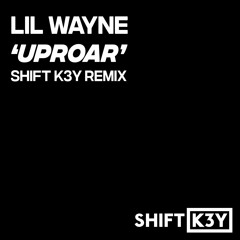 Lil Wayne - Uproar (Shift K3Y 2019 Remix)