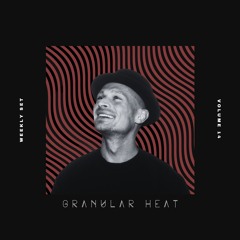 Granular Heat - Weekly Set 014