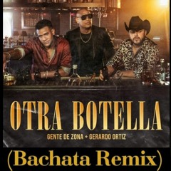 Gente de Zona ft. Gerardo Ortiz - Otra Botella (Bachata Remix)
