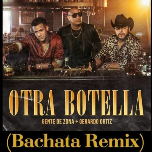 Gente de Zona ft. Gerardo Ortiz - Otra Botella (Bachata Remix)