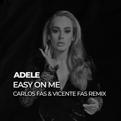 Adele - Easy On Me (Carlos Fas & Vicente Fas Remix)FREE