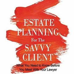 PDF_ Estate Planning for the Savvy Client: What You Need to Know Before You Meet