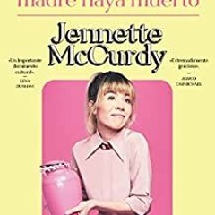 Download Pdf Me Alegro De Que Mi Madre Haya Muerto (Spanish Edition) By  Jennette Mccurdy (Author)