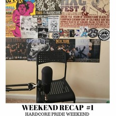 Weekend Recap #1 - Hardcore Pride Weekend