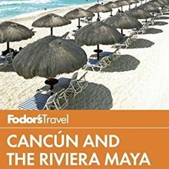 [READ] EPUB 📂 Fodor's Cancun and the Riviera Maya: with Cozumel and the Best of the
