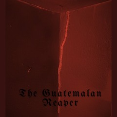 The Guatemalan  Reaper