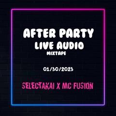 AFTER PARTY LIVE AUDIO MIX 01/ 30/ 23 (SELECTAKAI X MC FUSION)