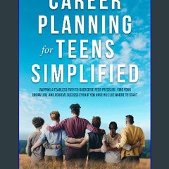 [PDF READ ONLINE] 📚 Career Planning for Teens Simplified: Mapping a Fearless Path to Overcome Peer