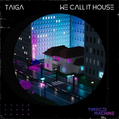 TAIGA - We Call It House