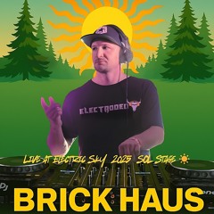 Brick Haus - Electric Sky Sol Stage Mix 2025 (FREE DL)