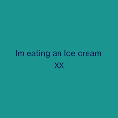 Im eating an ice cream