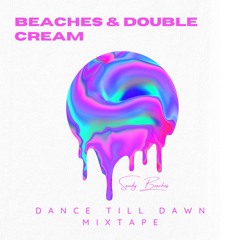 Beaches & Double Cream - Dance Till Dawn Mixtape - Sandy Beaches