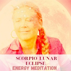 Life Awakening Scorpio Full Moon Lunar Eclipse energy meditation- 5 of may 2023