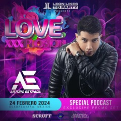 Love XXXplosion By Leon Likes to Party - Arturo Estrada (Special Podcast)