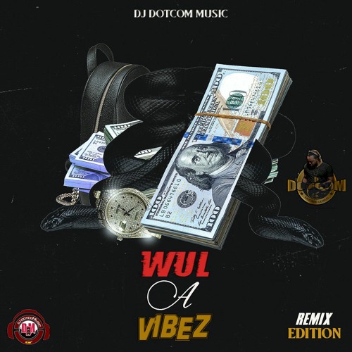 DJ DOTCOM PRESENTS WUL A VIBEZ (REMIXXX EDITION) MIXTAPE (CLEAN VERSION)🌎🔥🔥🔥