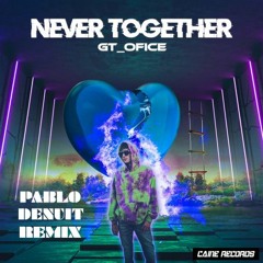 GT_Ofice - Never Together (Pablo Denuit Remix)