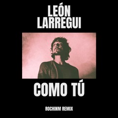 León Larregui - Como Tú (ROCHINM REMIX) **filter** FREE