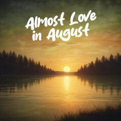 Almost Love in August