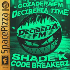 GOZADERA FM: DECIBELIA TIME #008 @ SHADE K vs CODE BREAKERZ