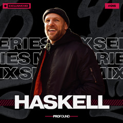 HASKELL // PROFOUND MIX SERIES #016