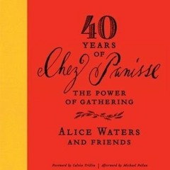 40 Years of Chez Panisse: The Power of Gathering BY Alice Waters *Online%