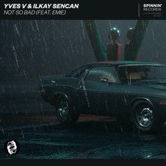 Yves V & Ilkay Sencan - Not So Bad (Loki Remix)
