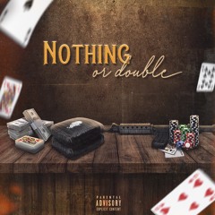 Nothing or Double [Prod. SLAYXIII]